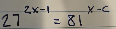 27^(2x-1)=81^(x-c)