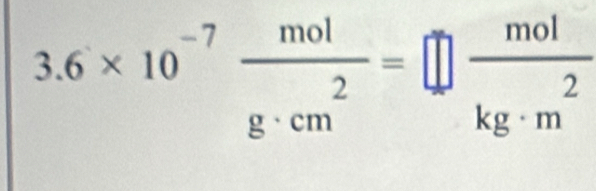 3.6* 10^(-7) mol/g· cm^2 =□  mol/kg· m^2 