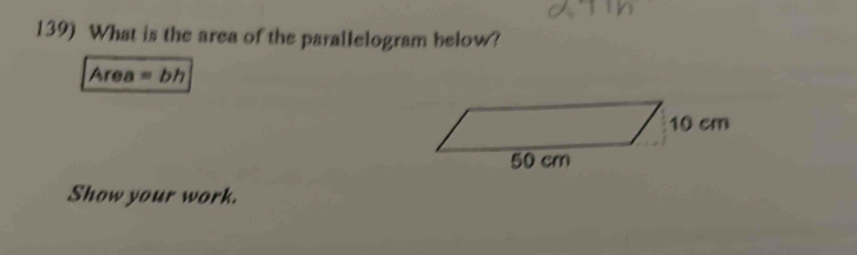 Solved: What is the area of the parallelogram below? Area =bh Show your ...