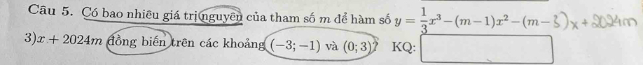 Có bao nhiêu giá trị nguyên của tham số m để hàm số y= 1/3 x^3-(m-1)x^2-(m-3)x+20240
3) x + 2024m đồng biến trên các khoảng (-3;-1) và (0;3) KQ: □