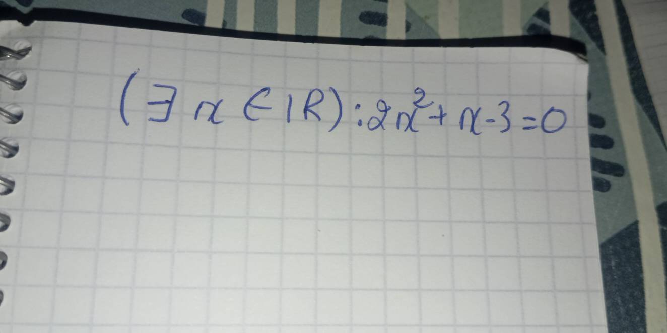 (exists x∈ IR):2x^2+x-3=0