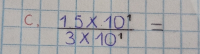  (1.5* 10^1)/3* 10^1 =