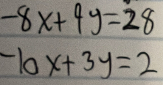 -8x+4y=28
-10x+3y=2