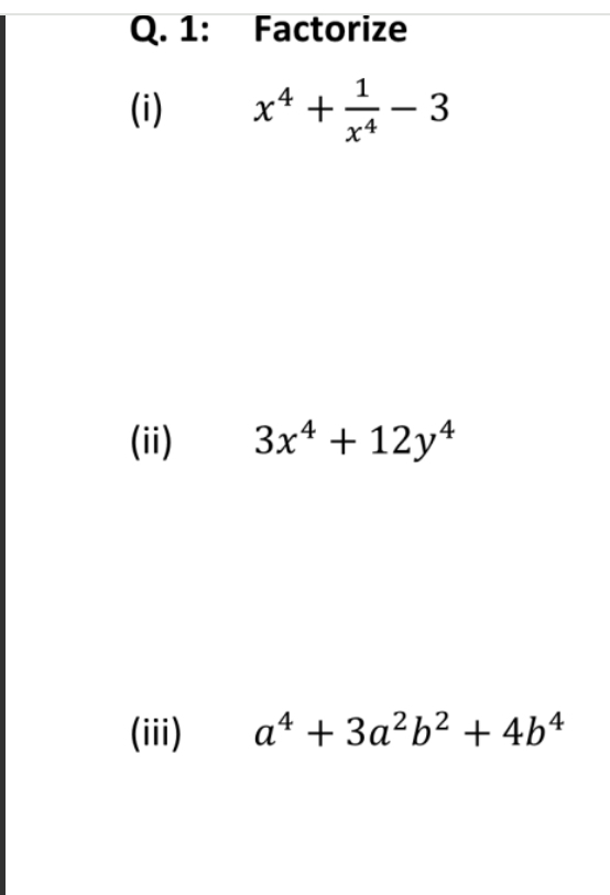 1: Factorize 
(i) x^4+ 1/x^4 -3
(ii) 3x^4+12y^4
(iii) a^4+3a^2b^2+4b^4