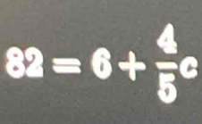 82=6+ 4/5 c