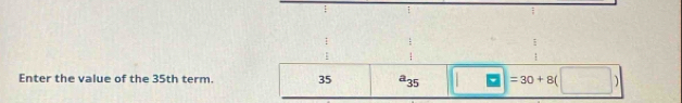 Enter the value of the 35th term. 35 a_35 =30+8