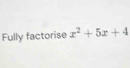 Fully factorise x^2+5x+4