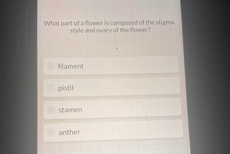 Solved: What part of a flower is composed of the stigma, style and ...