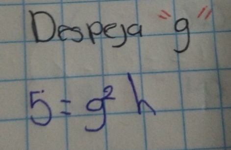 Desped g'
5=g^2h