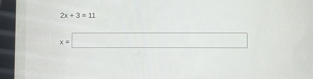 2x+3=11
x=□