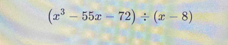 (x^3-55x-72)/ (x-8)