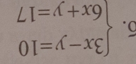 beginarrayl 3x-y=10 6x+y=17endarray.