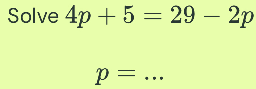 Solve 4p+5=29-2p
_ p=