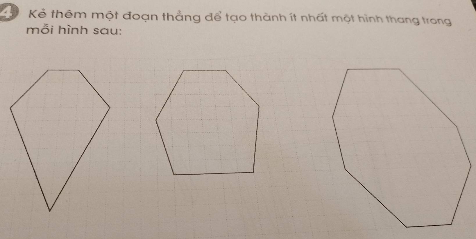 Cê Kẻ thêm một đoạn thẳng để tạo thành ít nhất một hình thang trong 
mỗi hình sau: