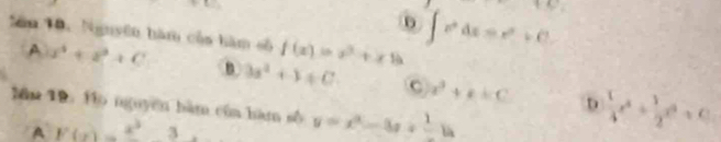 Năm 10. Nguyên hàm của hàm số f(x)=x^3+x8
∈t r^2dx=r^2+C
A 2x^4+z^2+C B 3s^2+1!= 0 C x^2+k=C  1/4 x^(2+frac 1)2x^(2+c)
lm 18. Ho nguyên bàm cùn hàm số y=x^2-3x+frac 1b
D
A F(x)=frac x^33.