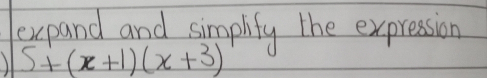 expand and simplity the expression 
) 5+(x+1)(x+3)