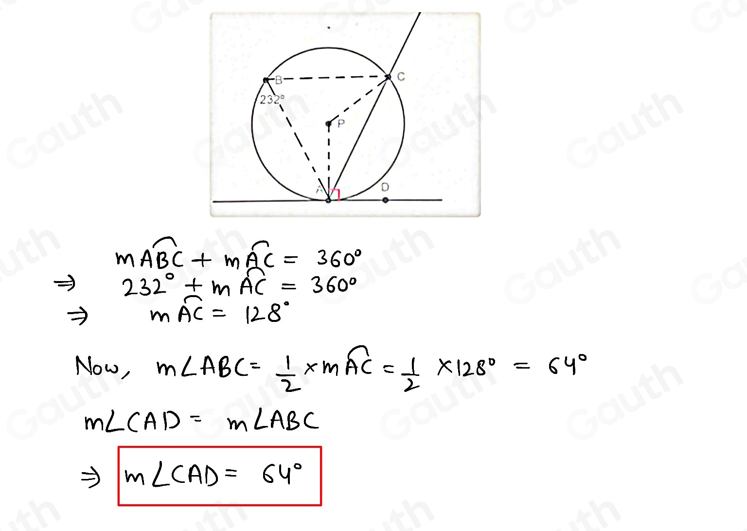 moverline ABC+moverline AC=360°
232°+moverline AC=360°
moverline AC=128°
Now, m∠ ABC= 1/2 * moverline AC= 1/2 * 128°=64°
m∠ CAD=m∠ ABC
m∠ CAD=64°