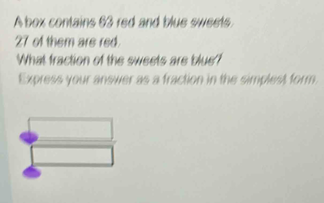 A box contains 63 red and blue sweets
27 of them are red. 
What fraction of the sweets are blue? 
Express your answer as a fraction in the simplest form.