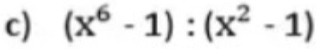 (x^6-1):(x^2-1)