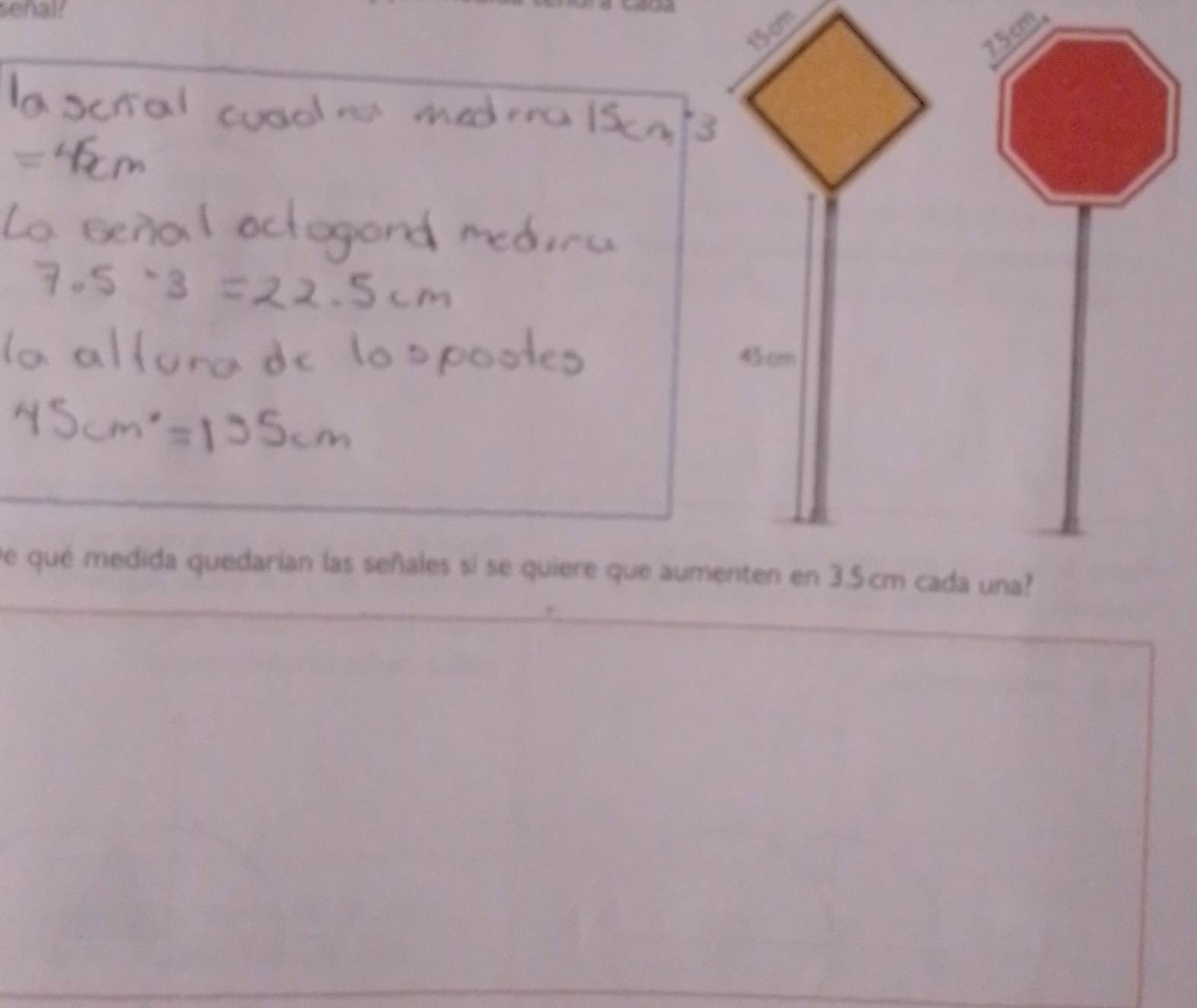 senal?
15cm
150m
4 cm
de qué medida quedarían las señales si se quiere que aumenten en 3.5cm cada una?
