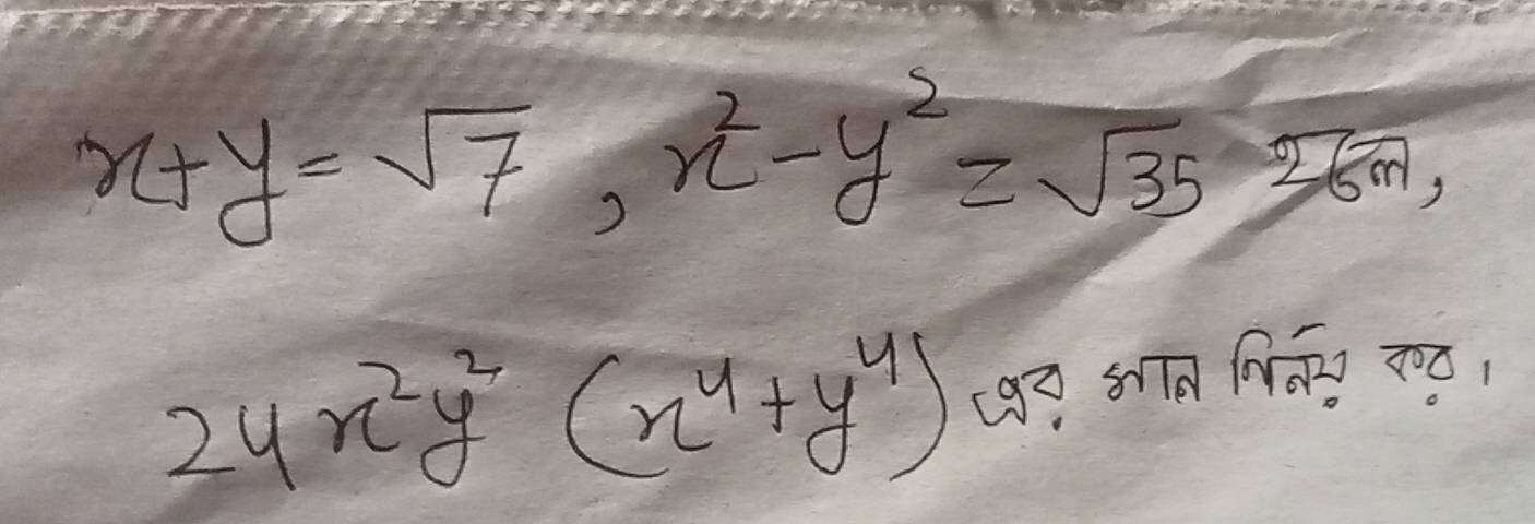 x+y=sqrt(7), x^2-y^2=sqrt(35), 26m,
24x^2y^2(x^4+y^4)