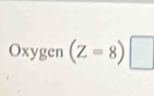 (Z=8)□
gen