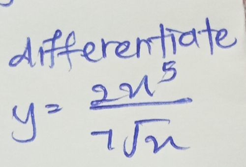 differentiate
y= 2x^5/7sqrt(x) 