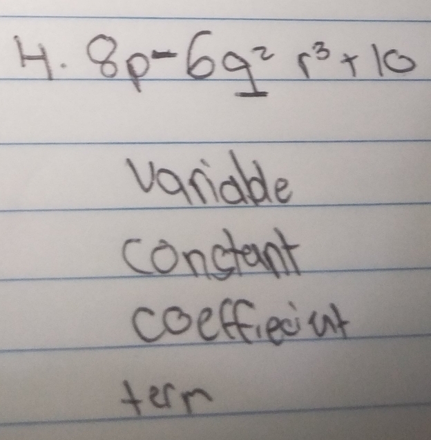 8p-6q^2r^3+10
variable
constant
coeffiedut
tern