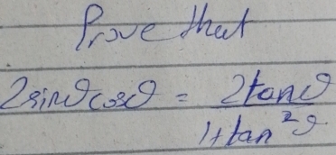 Prove that
2sin θ cos θ = 2tan θ /1+tan^2θ  