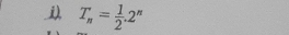 T_n= 1/2 .2^n