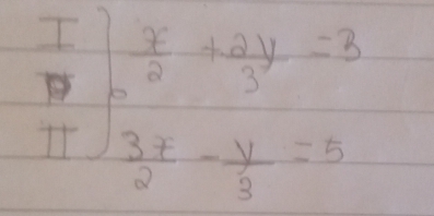 It frac  x/2 + 2y/3 =5 3x/2 - y/3 =5