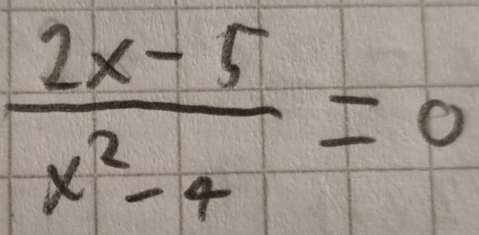  (2x-5)/x^2-4 =0