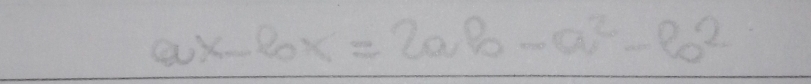 ax-bx=2ab-a^2-b^2