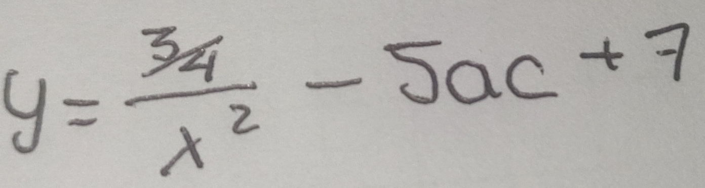 y= 34/x^2 -5ac+7