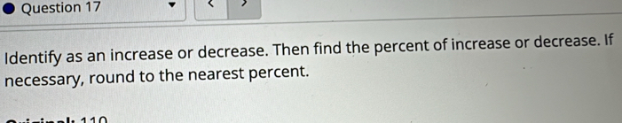 Identify as an increase or decrease. Then find the percent of increase or decrease. If 
necessary, round to the nearest percent.