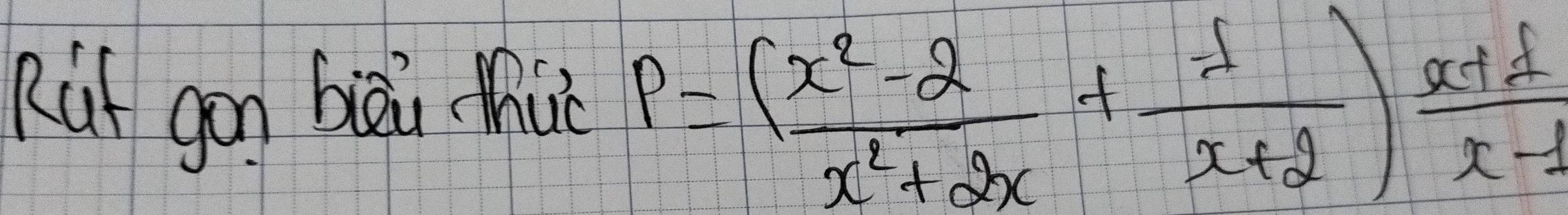 Rif gon bài hui P=( (x^2-2)/x^2+2x + 1/x+2 ) (x+1)/x-1 