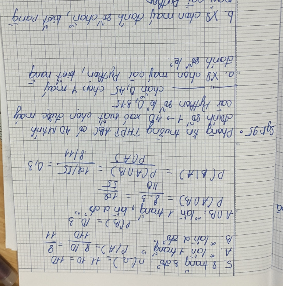 trang 3 oto? n(Omega )=11.10=110
A. a làn mang
B. ocland 7° P(A)= (8.10)/110 = 8/11 
P(B)=10.3
A∩ B ah mang, ana alpha '''''
P(A∩ B)= (8.3)/110 = 12/55 
P(B|A)= P(A∩ B)/P(A) = (12/55)/8/11 =0.3
Sgogs. Phong hn muǒng THP? ABC Có´ 40 MtNB
dtanb 30^(wedge)1to 48 rad tuàt chon duǎc may
cai Pytton 80^ le0, 875
chan 0, 45 chon y may
. x8 ohon may eai Puston, bi0x náng
danb 8or le?
6. X chan mai dán sìchan, biēn pang
L DitRoN