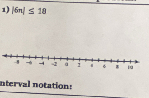 |6n|≤ 18
nterval notation: