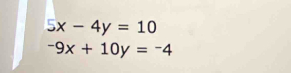 5x-4y=10
-9x+10y=-4