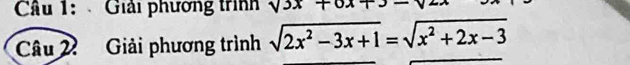 Giải phương trình sqrt(3x)+0x+3-
Câu 2. Giải phương trình sqrt(2x^2-3x+1)=sqrt(x^2+2x-3)