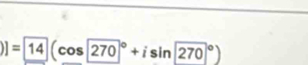 )]=14(cos 270°+isin (270)°)