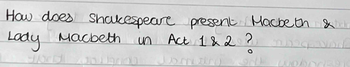 How does shaespeare present Macheth a 
Lody Macbeth in Act 18 2?