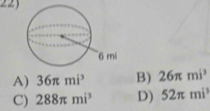 B)
A) 36π mi^3 26π mi^3
C) 288π mi^3
D) 52π mi^3