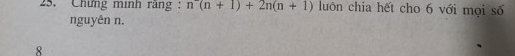 Chứng minh ràng : n^-(n+1)+2n(n+1) luôn chia hết cho 6 với mọi số
nguyên n.
8