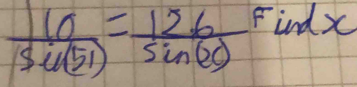  110/sin (51) = 16/sin (0) 
FindX