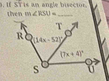 If ST is an angle bisector.
then m∠ RSU= _