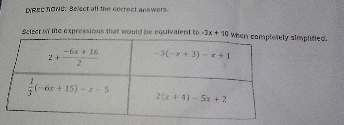 DIRECTIONS: Select all the correct answers.
Select all the expressions that would be equivalent to -3x+10 simplified.