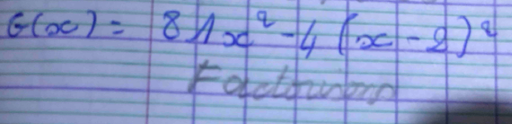 G(x)=81x^2-4(x-2)^2
octfunged