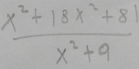  (x^2+18x^2+81)/x^2+9 