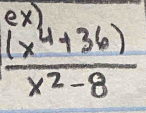 ov 
3
 ((x^4+36))/x^2-8 